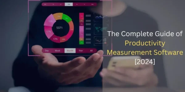 The Complete Guide of Productivity Measurement Software [2024]